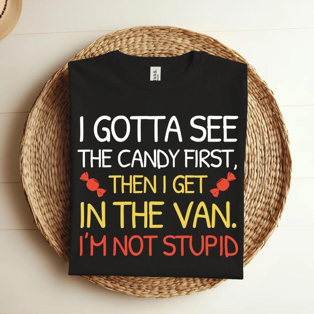 I Gotta See The Candy First. IM Not Stupid Funny